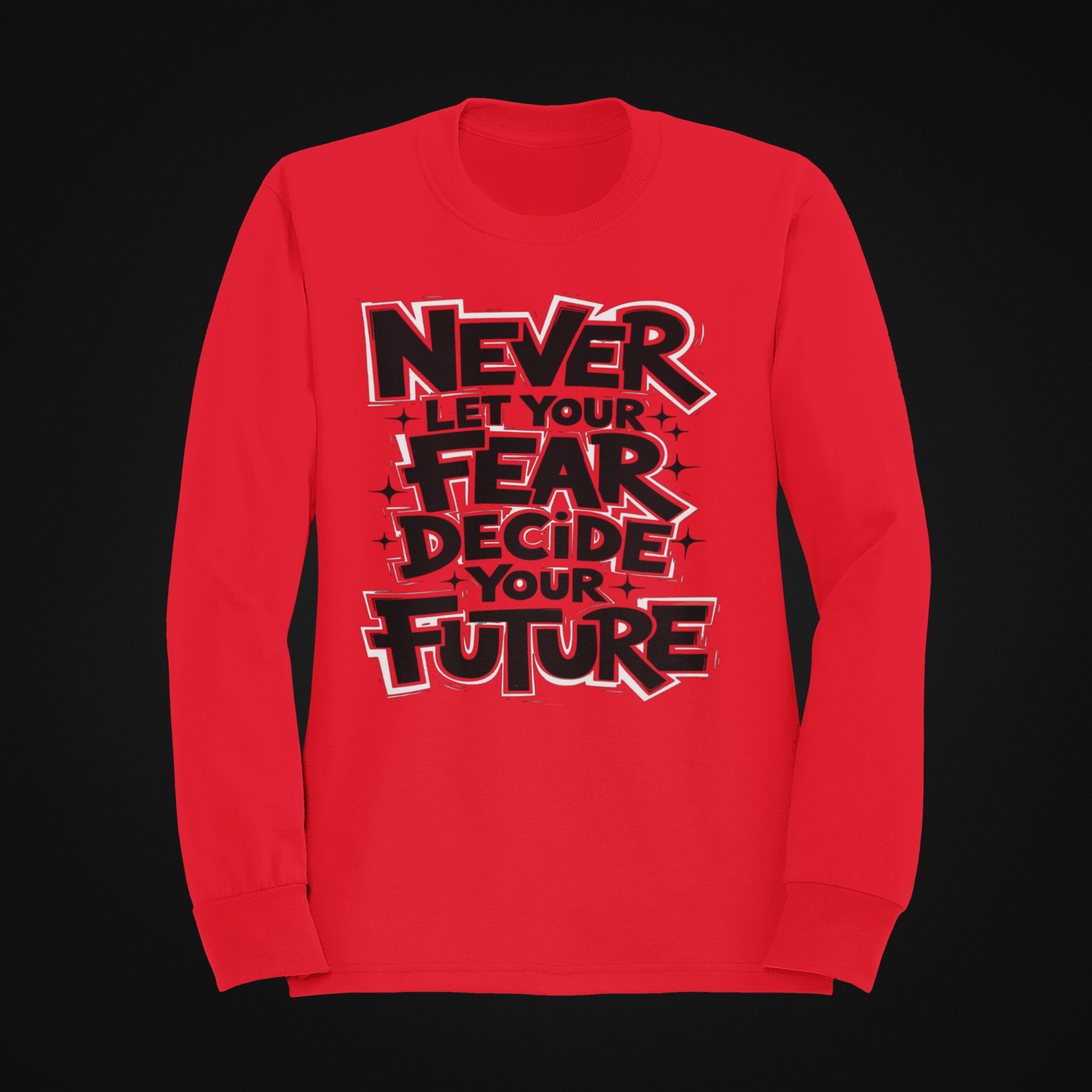 Sweatshirt - Never Let Your Fear Decide Your Future