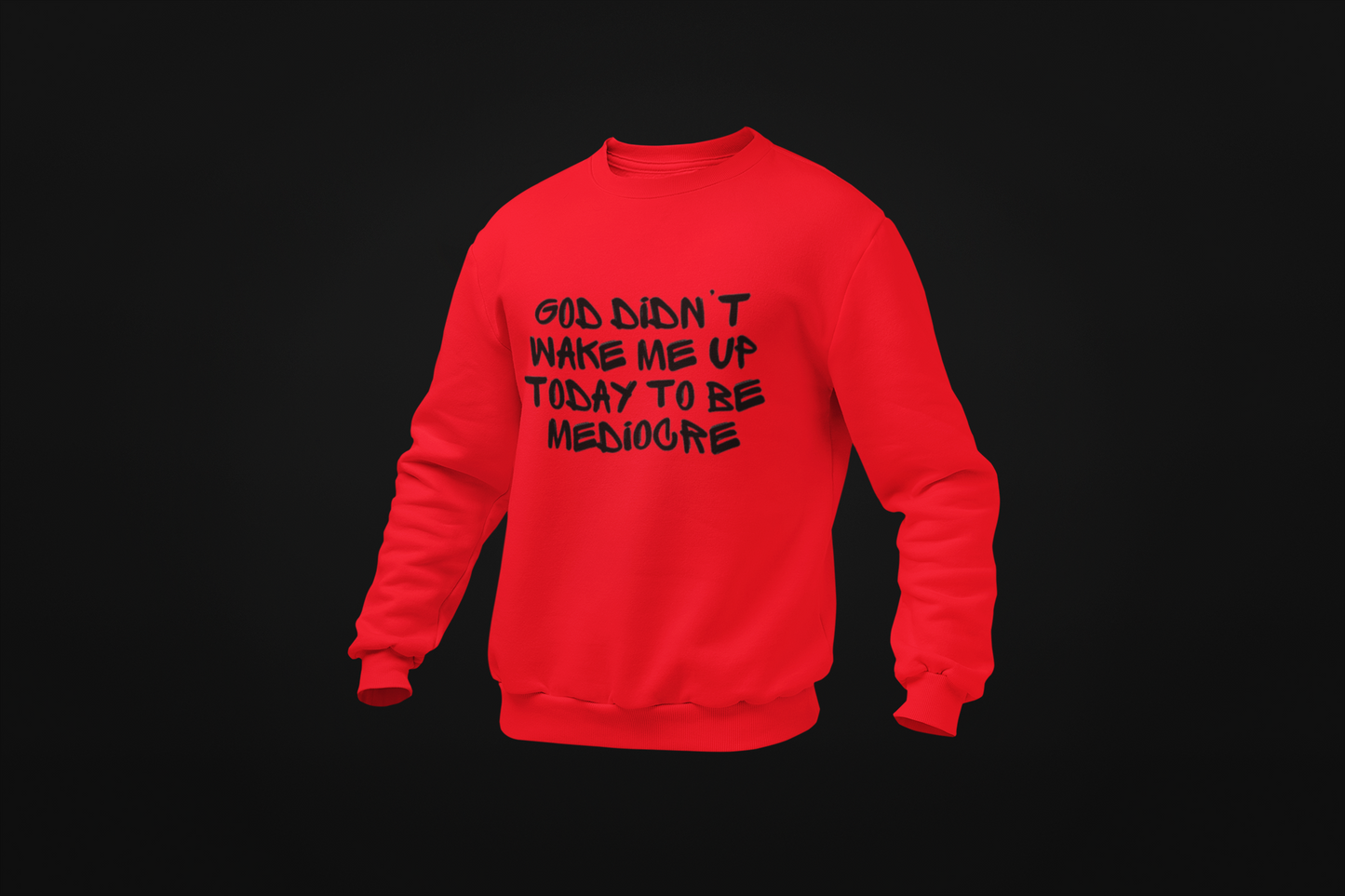 Sweatshirt - God Didn't Wake Me Up This Morning To Be Mediocre